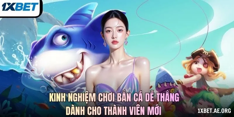 Kinh nghiệm chơi bắn cá dễ thắng dành cho thành viên mới