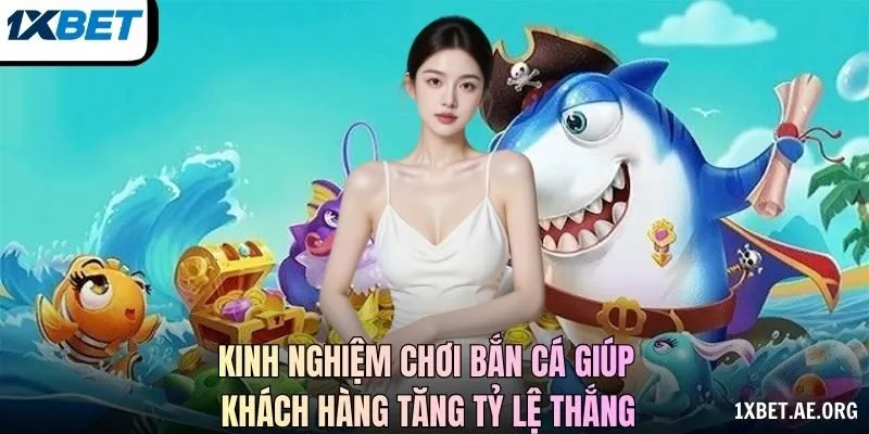 Kinh nghiệm chơi bắn cá giúp khách hàng tăng tỷ lệ thắng