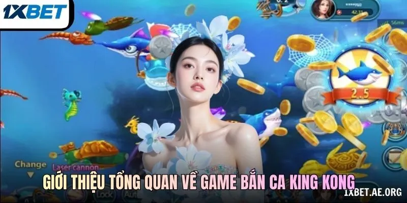 Giới thiệu tổng quan về game bắn ca King Kong