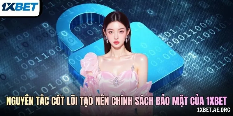 Nguyên tắc cốt lõi tạo nên chính sách bảo mật của 1xBET