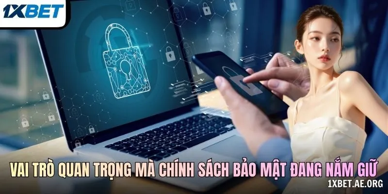 Vai trò quan trọng mà chính sách bảo mật đang nắm giữ