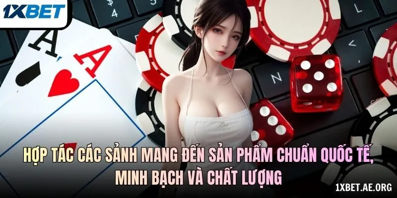 Hợp tác các sảnh mang đến sản phẩm chuẩn quốc tế, minh bạch và chất lượng