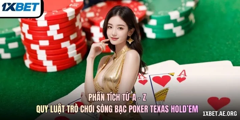 Phân tích từ a - z quy luật trò chơi sòng bạc Poker Texas Hold’em