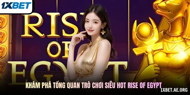 Khám phá tổng quan trò chơi siêu hot Rise of Egypt