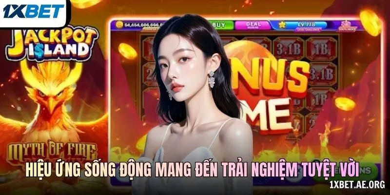 Hiệu ứng sống động mang đến trải nghiệm tuyệt vời