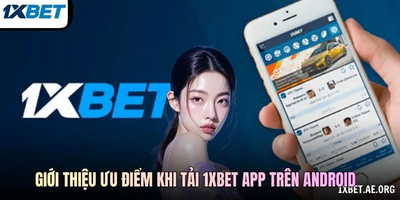 Giới thiệu ưu điểm khi tải 1xBET app trên Android